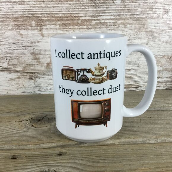 I collect antiques they collect dust Ceramic Coffee Mug - Picture 3 of 3